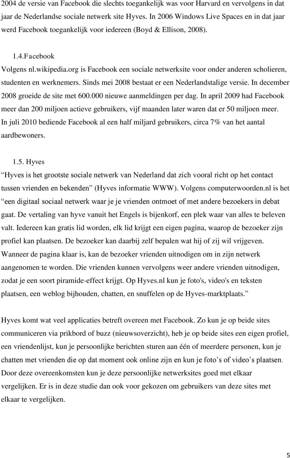 org is Facebook een sociale netwerksite voor onder anderen scholieren, studenten en werknemers. Sinds mei 2008 bestaat er een Nederlandstalige versie. In december 2008 groeide de site met 600.