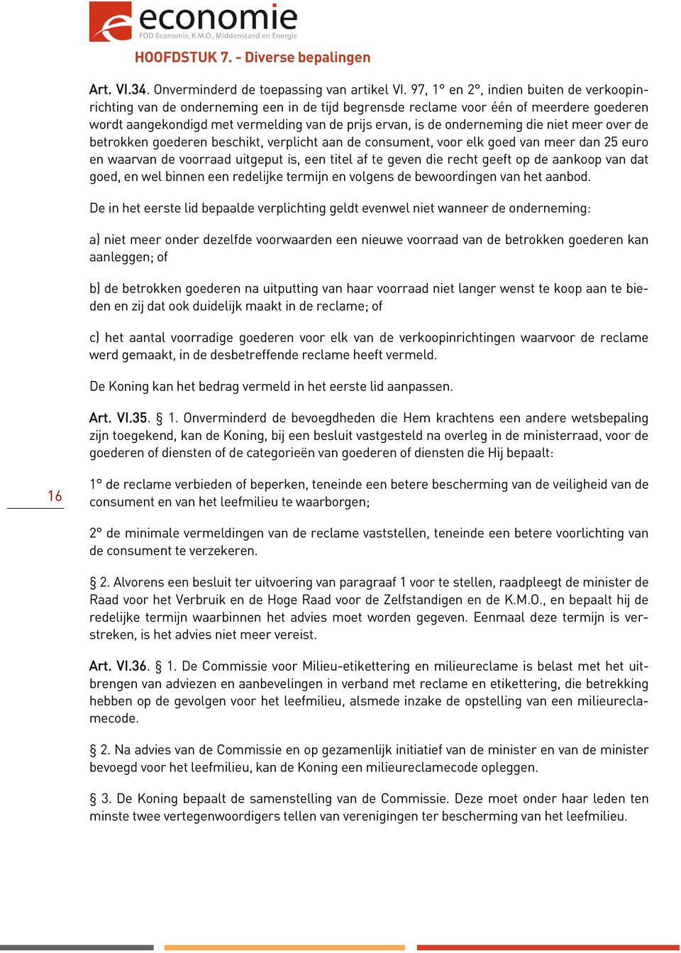 onderneming die niet meer over de betrokken goederen beschikt, verplicht aan de consument, voor elk goed van meer dan 25 euro en waarvan de voorraad uitgeput is, een titel af te geven die recht geeft