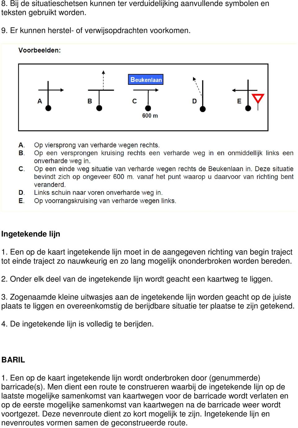 Onder elk deel van de ingetekende lijn wordt geacht een kaartweg te liggen. 3.