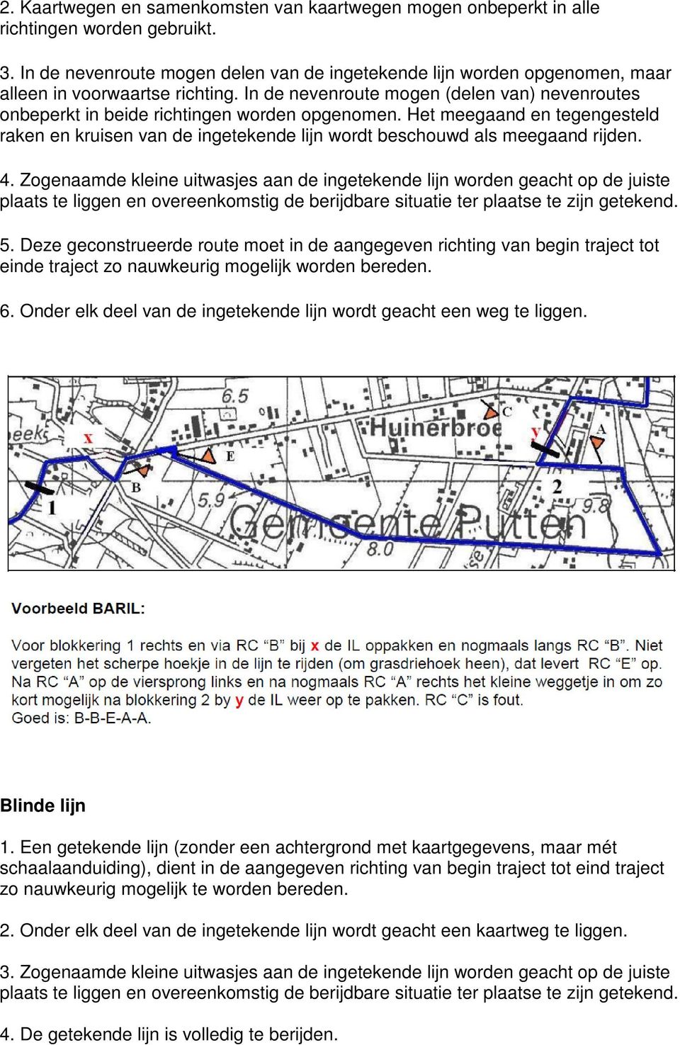 In de nevenroute mogen (delen van) nevenroutes onbeperkt in beide richtingen worden opgenomen.