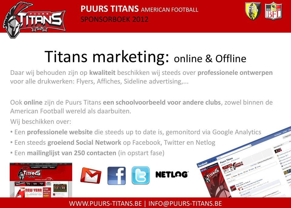 .. Ook online zijn de Puurs Titans een schoolvoorbeeld voor andere clubs, zowel binnen de American Football wereld als daarbuiten.