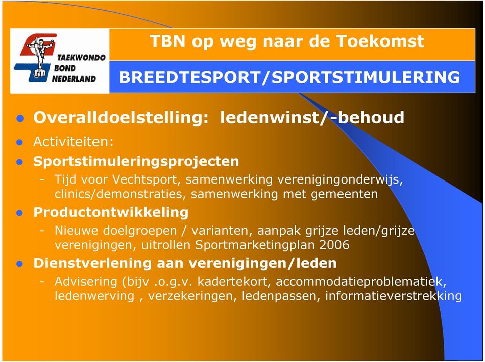 doelgroepen / varianten, aanpak grijze leden/grijze verenigingen, uitrollen Sportmarketingplan 2006 Dienstverlening aan