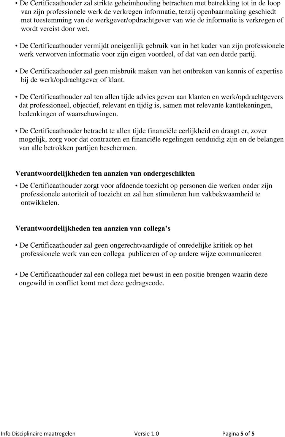 De Certificaathouder vermijdt oneigenlijk gebruik van in het kader van zijn professionele werk verworven informatie voor zijn eigen voordeel, of dat van een derde partij.