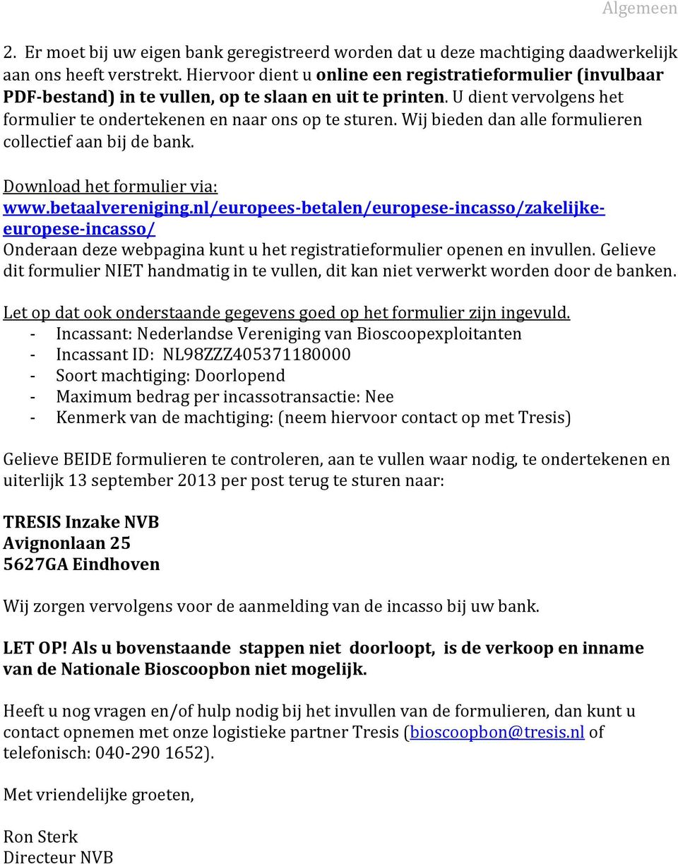 Wij bieden dan alle formulieren collectief aan bij de bank. Download het formulier via: www.betaalvereniging.