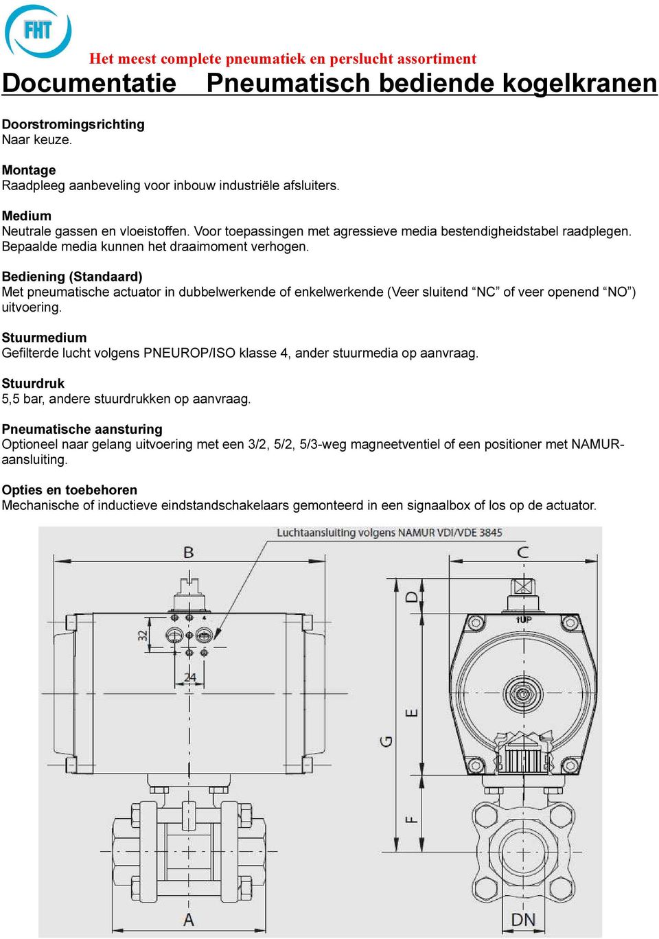 Bediening (Standaard) Met pneumatische actuator in dubbelwerkende of enkelwerkende (Veer sluitend NC of veer openend NO ) uitvoering.