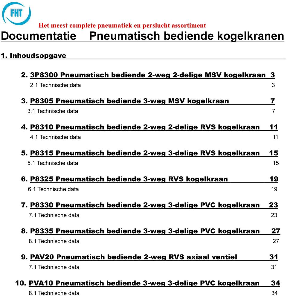 P8325 Pneumatisch bediende 3-weg RVS kogelkraan 19 6.1 Technische data 19 7. P8330 Pneumatisch bediende 2-weg 3-delige PVC kogelkraan 23 7.1 Technische data 23 8.