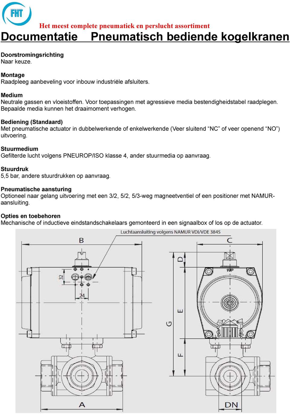 Bediening (Standaard) Met pneumatische actuator in dubbelwerkende of enkelwerkende (Veer sluitend NC of veer openend NO ) uitvoering.