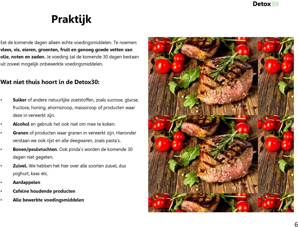 Wat niet thuis hoort in de : Suiker of andere natuurlijke zoetstoffen, zoals sucrose, glucse, fructose, honing, ahornsiroop, maissiroop of producten waar deze in verwerkt zijn.