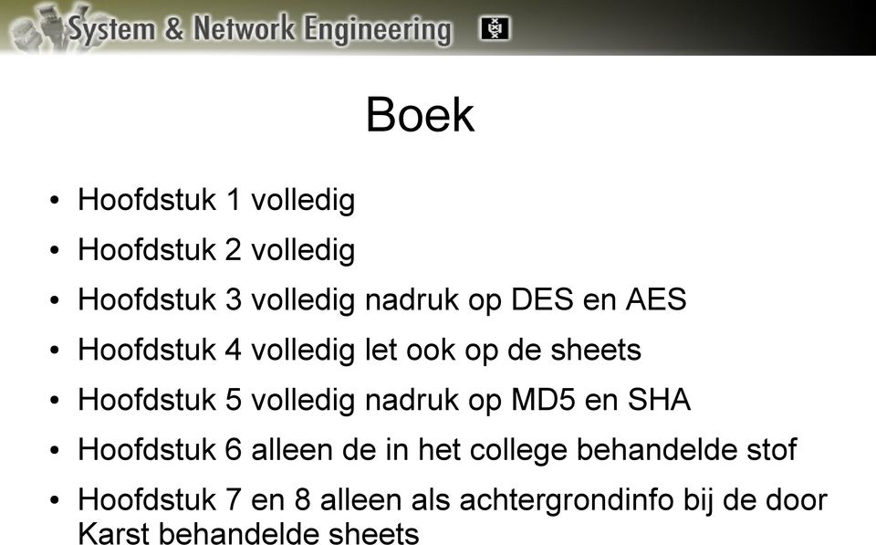 nadruk op MD5 en SHA Hoofdstuk 6 alleen de in het college behandelde stof