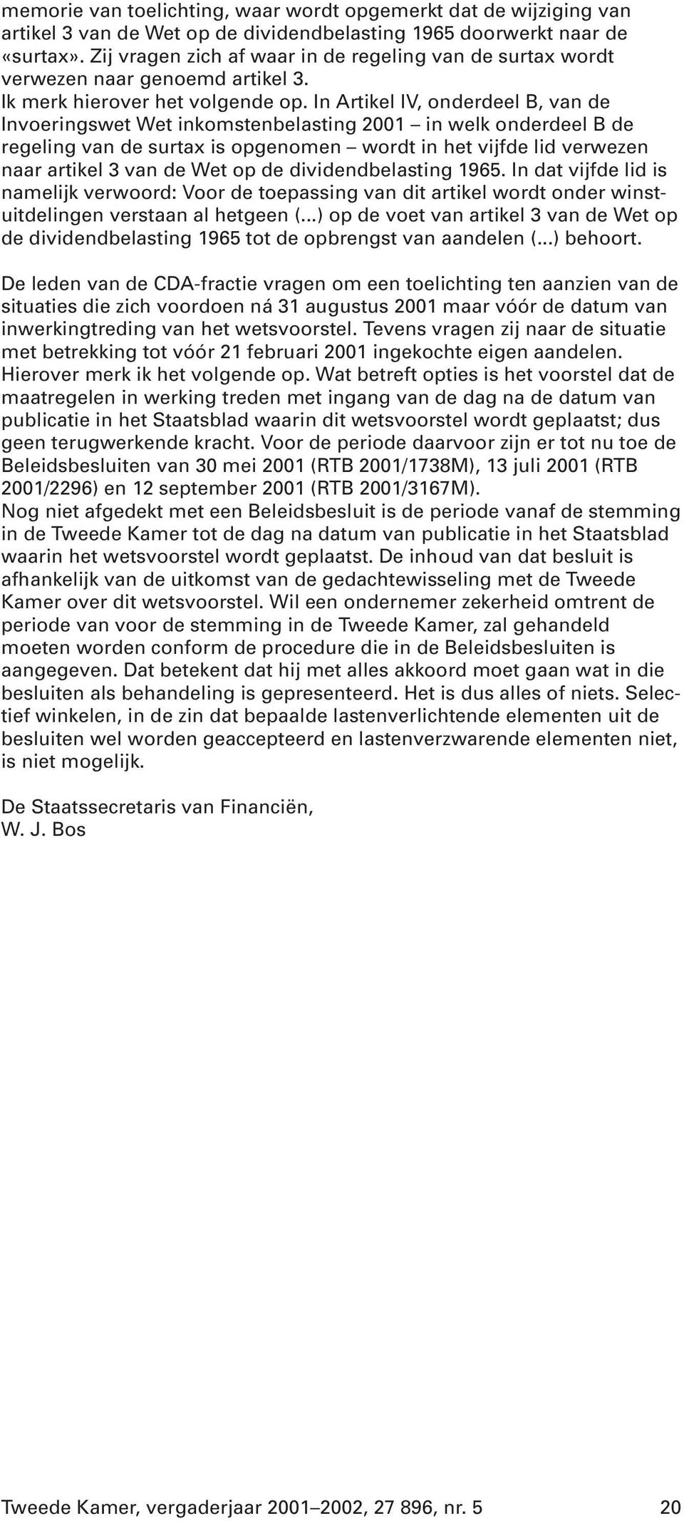 In Artikel IV, onderdeel B, van de Invoeringswet Wet inkomstenbelasting 2001 in welk onderdeel B de regeling van de surtax is opgenomen wordt in het vijfde lid verwezen naar artikel 3 van de Wet op