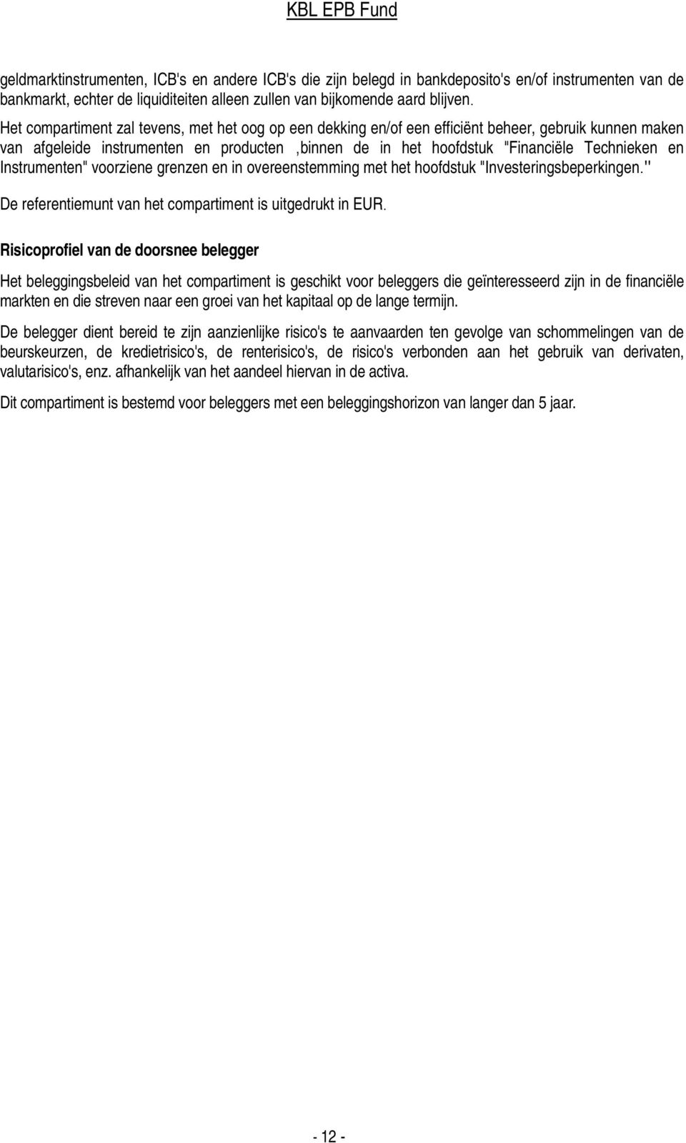 Instrumenten" voorziene grenzen en in overeenstemming met het hoofdstuk "Investeringsbeperkingen." De referentiemunt van het compartiment is uitgedrukt in EUR.