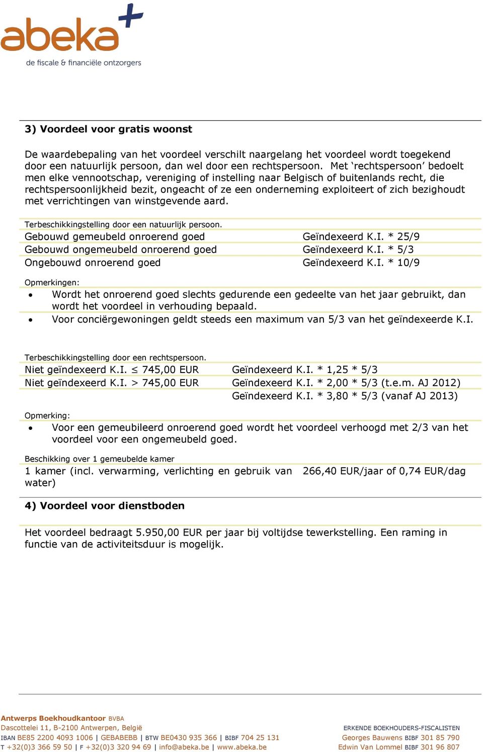 bezighoudt met verrichtingen van winstgevende aard. Terbeschikkingstelling door een natuurlijk persoon. Gebouwd gemeubeld onroerend goed Geïndexeerd K.I.