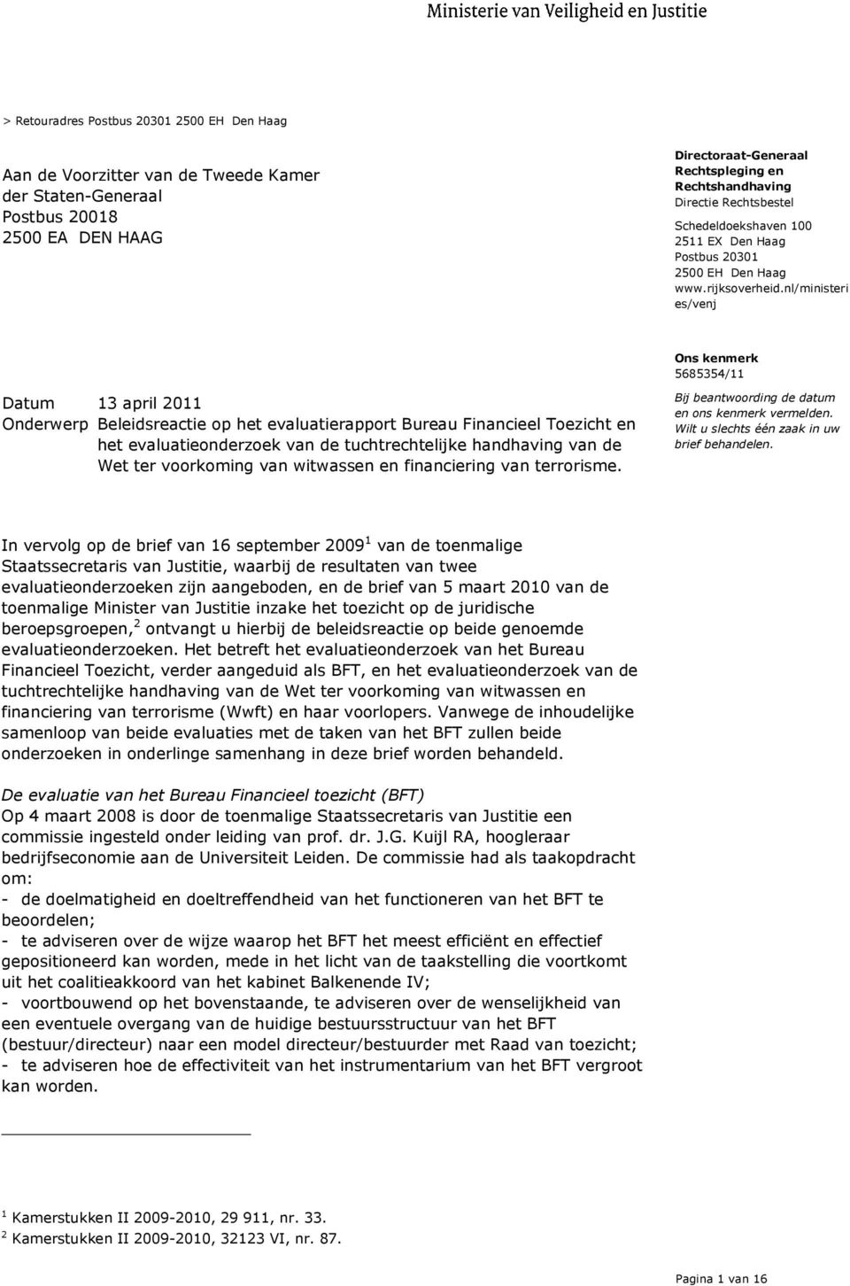 nl/ministeri es/venj Onderwerp Beleidsreactie op het evaluatierapport Bureau Financieel Toezicht en het evaluatieonderzoek van de tuchtrechtelijke handhaving van de Wet ter voorkoming van witwassen