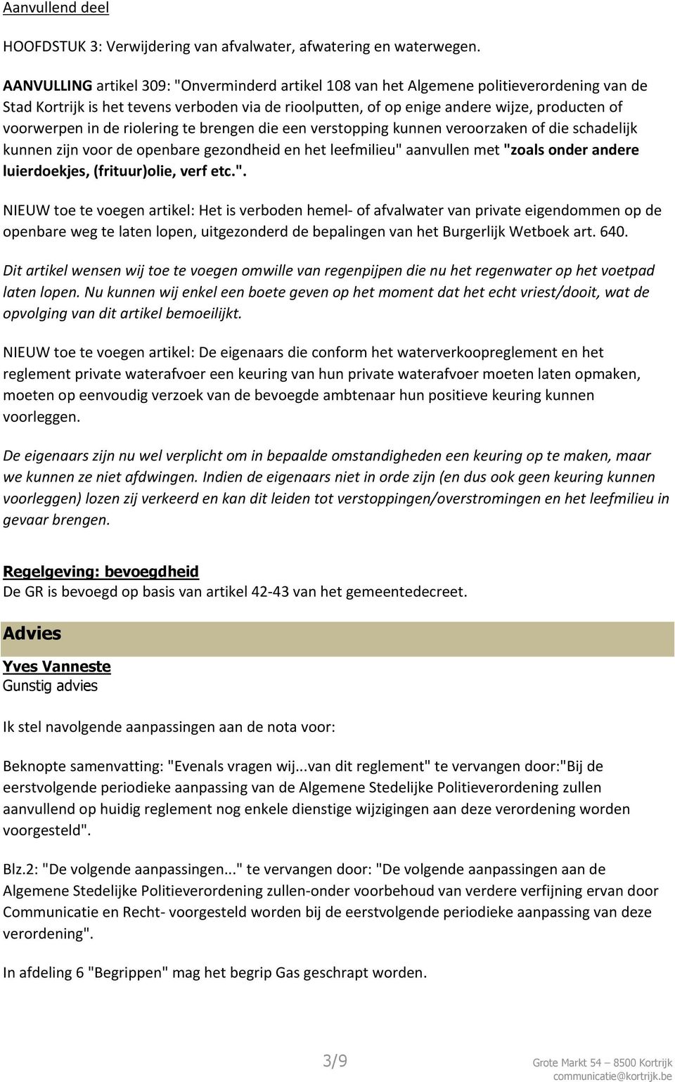 in de riolering te brengen die een verstopping kunnen veroorzaken of die schadelijk kunnen zijn voor de openbare gezondheid en het leefmilieu" aanvullen met "zoals onder andere luierdoekjes,