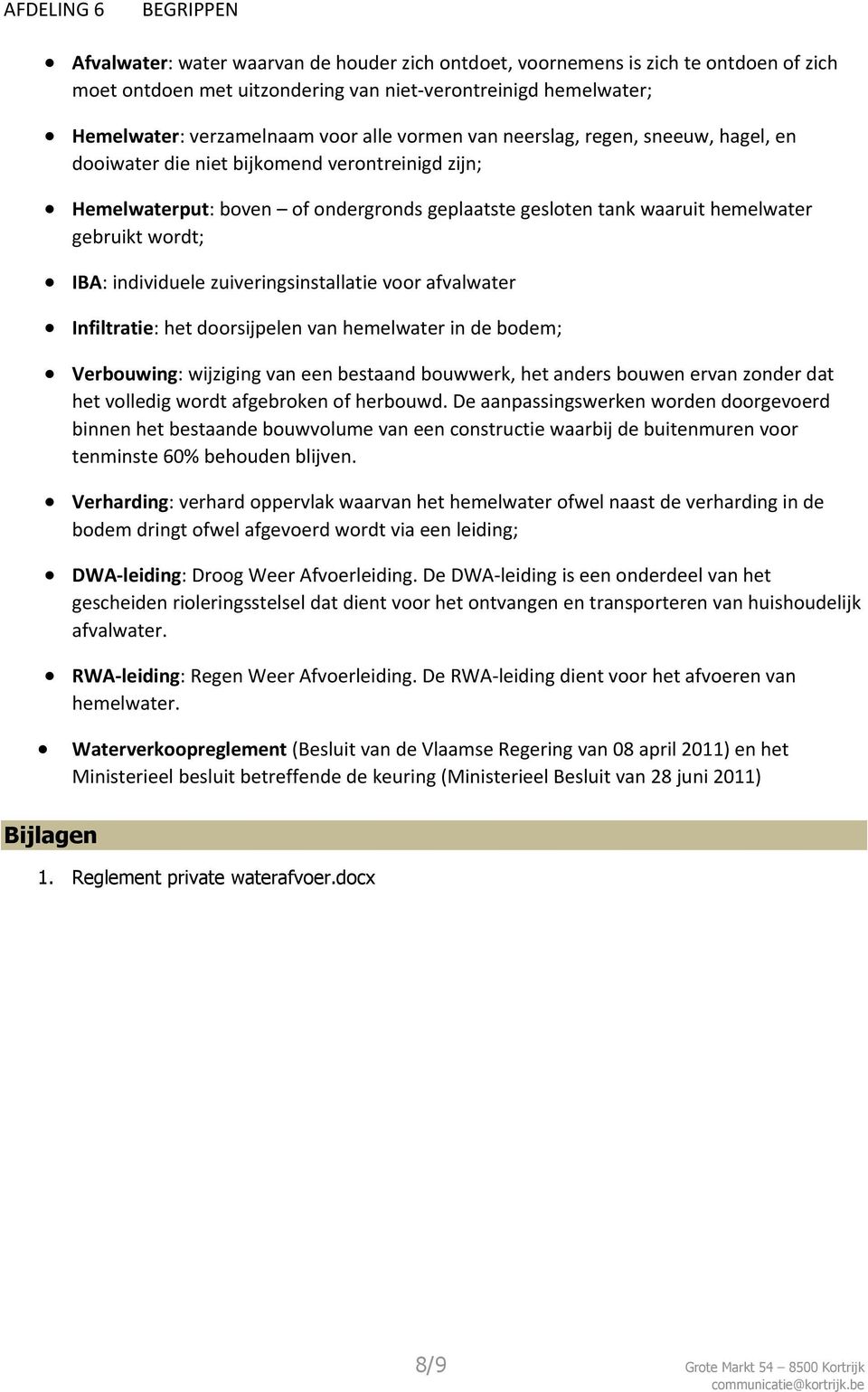 wordt; IBA: individuele zuiveringsinstallatie voor afvalwater Infiltratie: het doorsijpelen van hemelwater in de bodem; Verbouwing: wijziging van een bestaand bouwwerk, het anders bouwen ervan zonder