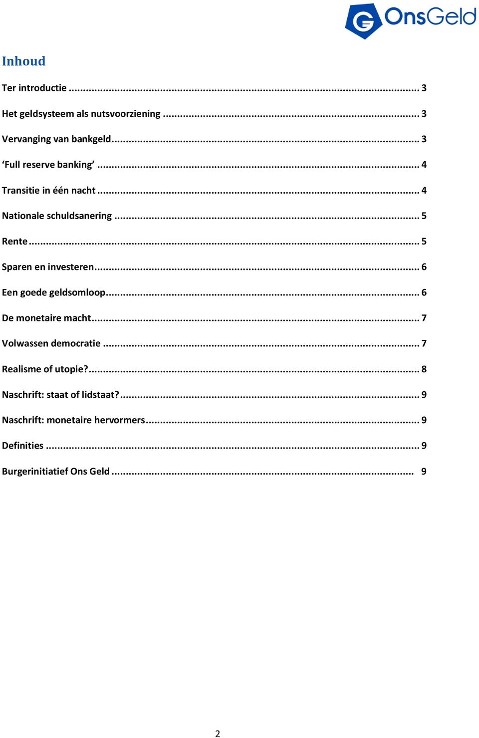 .. 5 Sparen en investeren... 6 Een goede geldsomloop... 6 De monetaire macht... 7 Volwassen democratie.