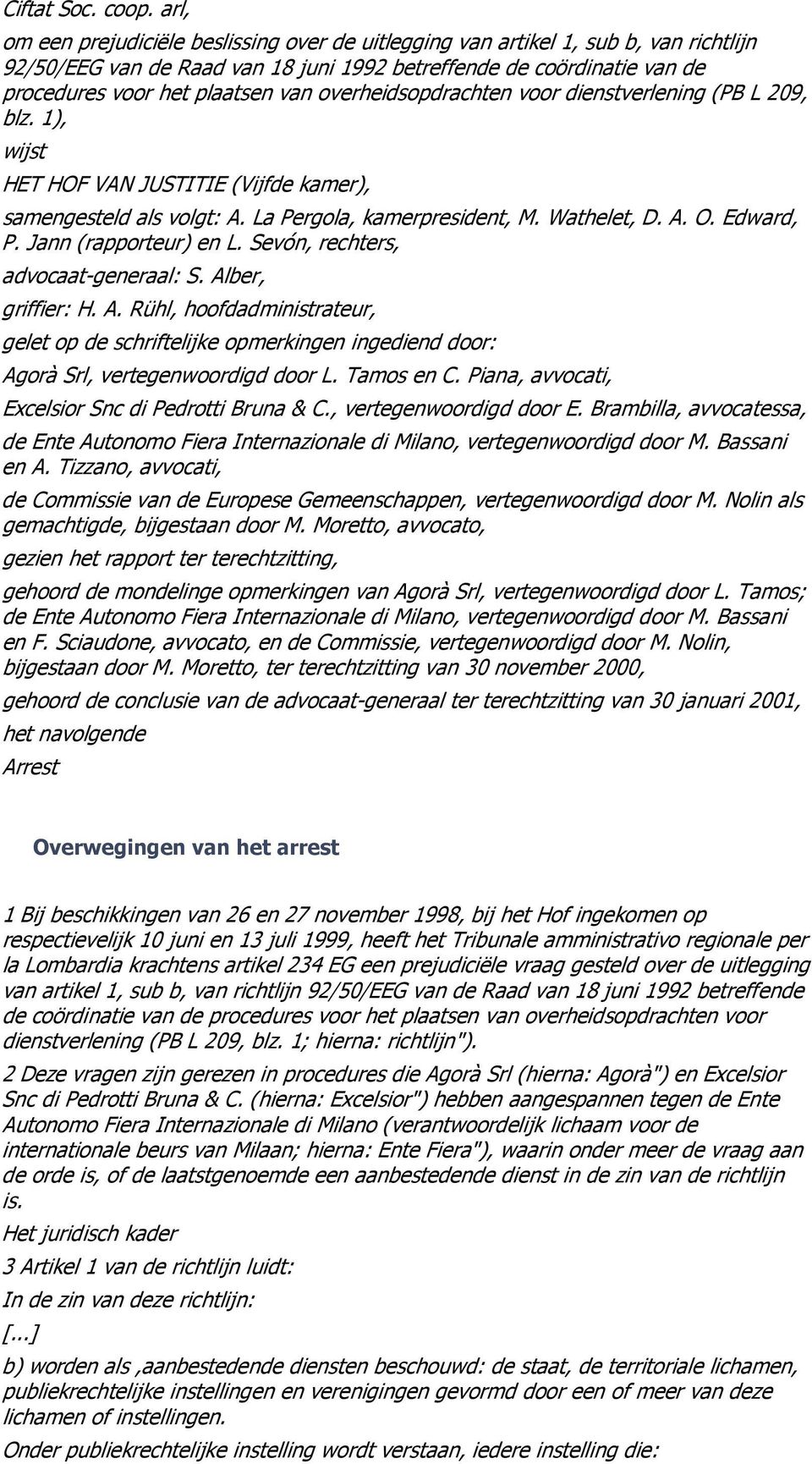 overheidsopdrachten voor dienstverlening (PB L 209, blz. 1), wijst HET HOF VAN JUSTITIE (Vijfde kamer), samengesteld als volgt: A. La Pergola, kamerpresident, M. Wathelet, D. A. O. Edward, P.