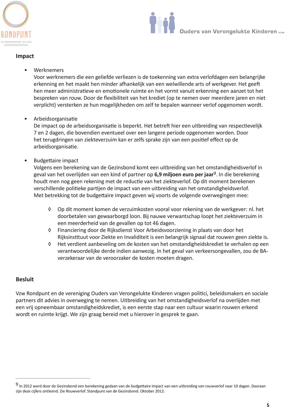 Door de flexibiliteit van het krediet (op te nemen over meerdere jaren en niet verplicht) versterken ze hun mogelijkheden om zelf te bepalen wanneer verlof opgenomen wordt.