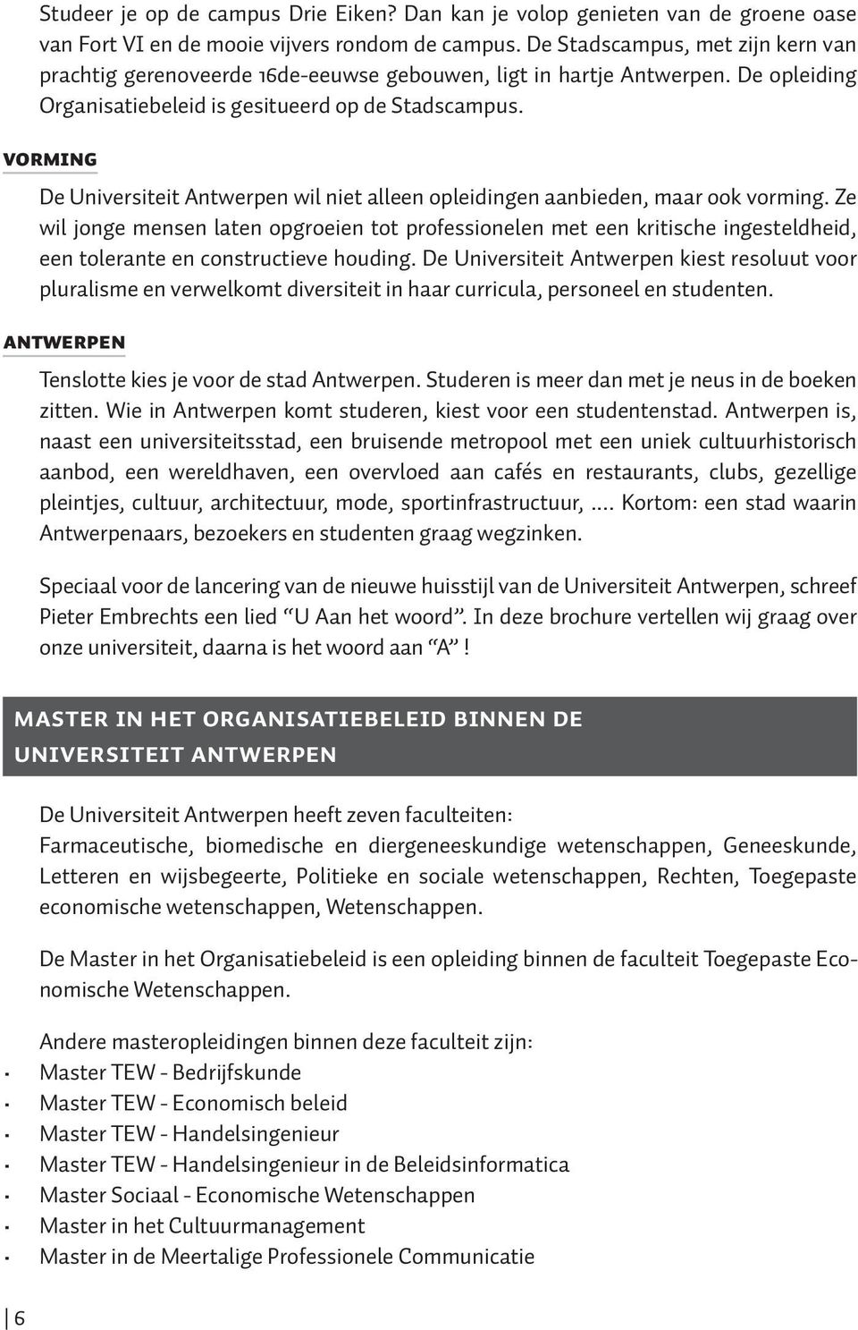 VORMING De Universiteit Antwerpen wil niet alleen opleidingen aanbieden, maar ook vorming.
