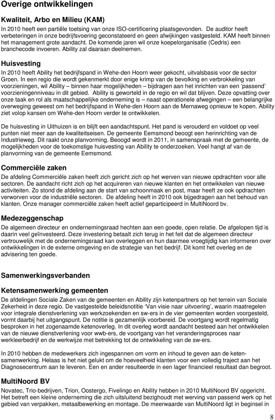 De komende jaren wil onze koepelorganisatie (Cedris) een branchecode invoeren. Ability zal daaraan deelnemen.