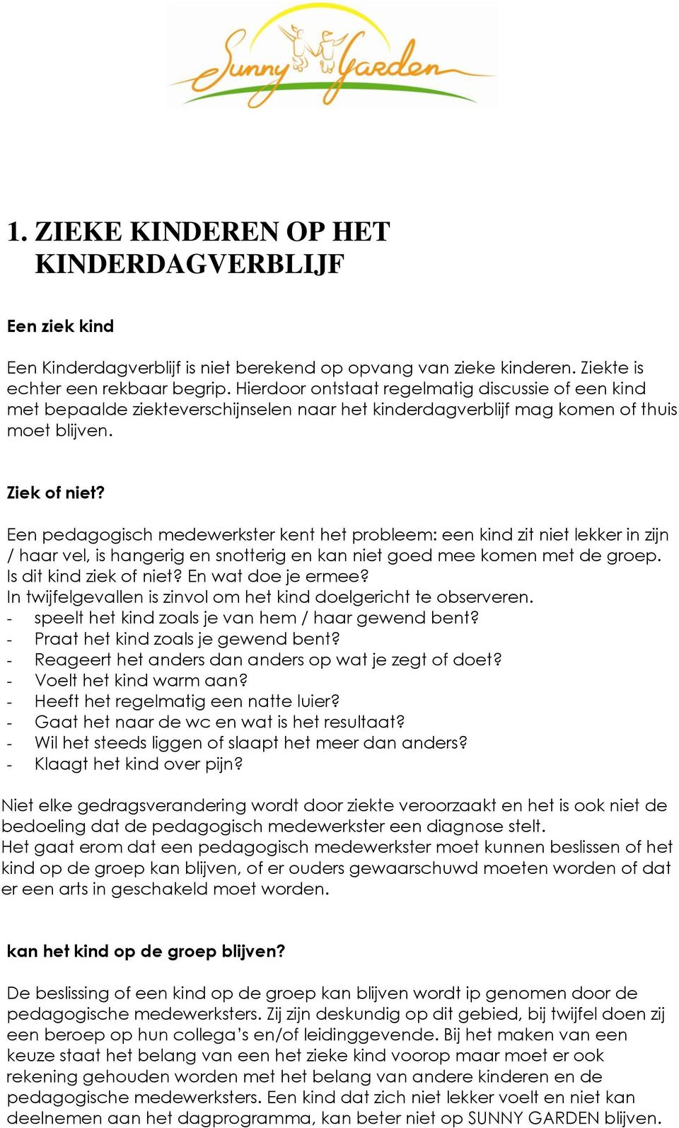 Een pedagogisch medewerkster kent het probleem: een kind zit niet lekker in zijn / haar vel, is hangerig en snotterig en kan niet goed mee komen met de groep. Is dit kind ziek of niet?