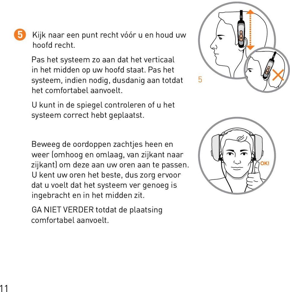 U kunt in de spiegel controleren of u het systeem correct hebt geplaatst.