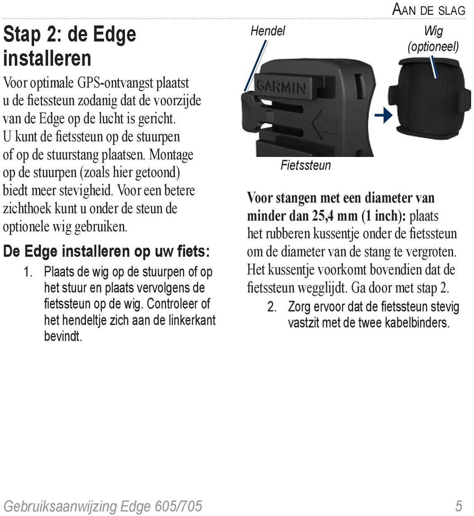 Voor een betere zichthoek kunt u onder de steun de optionele wig gebruiken. De Edge installeren op uw fiets: 1.