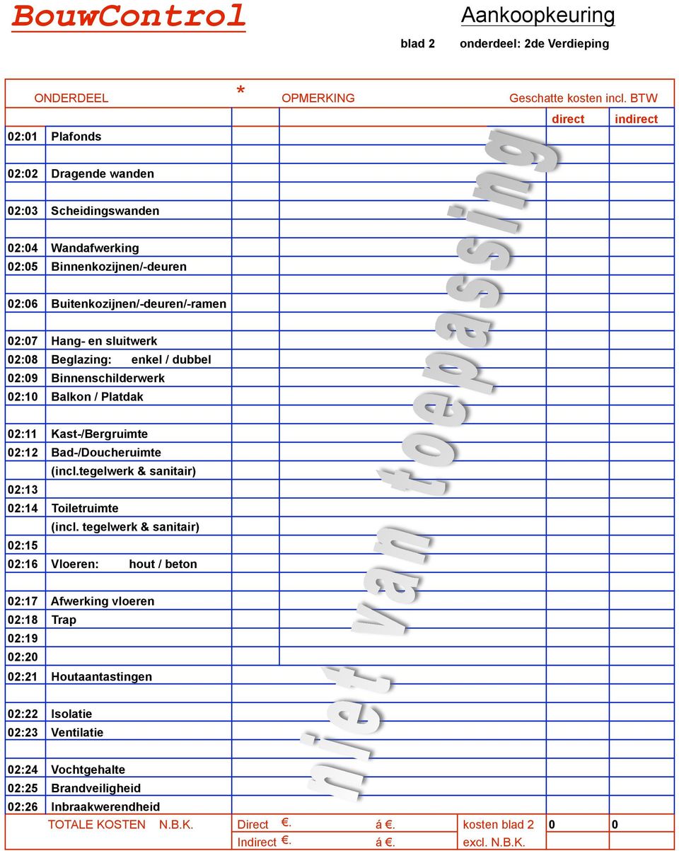 sluitwerk 02:08 Beglazing: enkel / dubbel 02:09 Binnenschilderwerk 02:10 Balkon / Platdak 02:11 Kast-/Bergruimte 02:12 Bad-/Doucheruimte (incl.