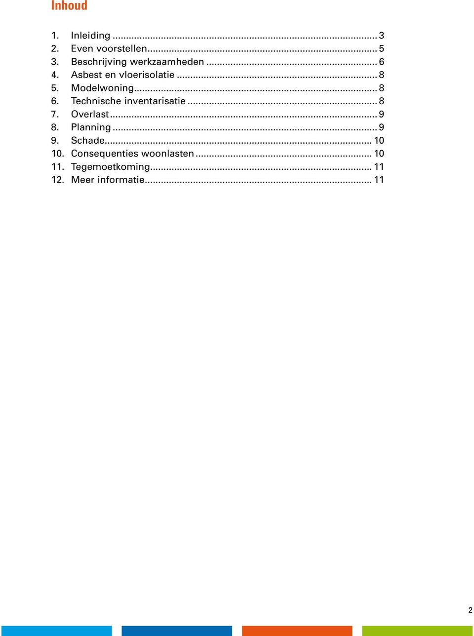 Modelwoning... 8 6. Technische inventarisatie... 8 7. Overlast... 9 8.