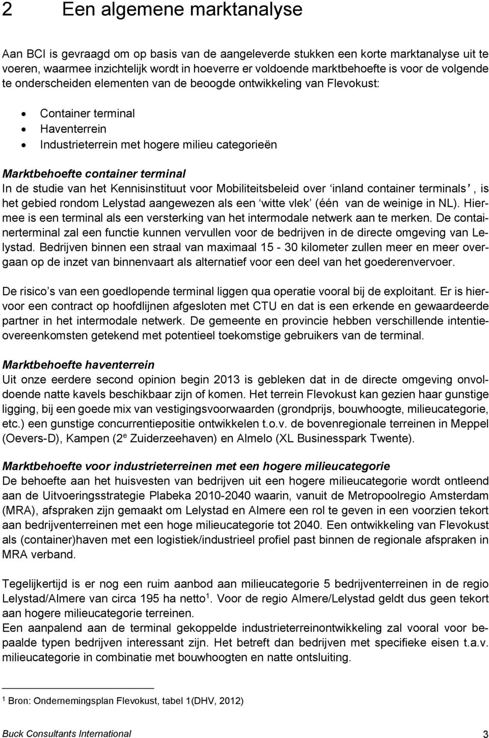 studie van het Kennisinstituut voor Mobiliteitsbeleid over inland container terminals, is het gebied rondom Lelystad aangewezen als een witte vlek (één van de weinige in NL).