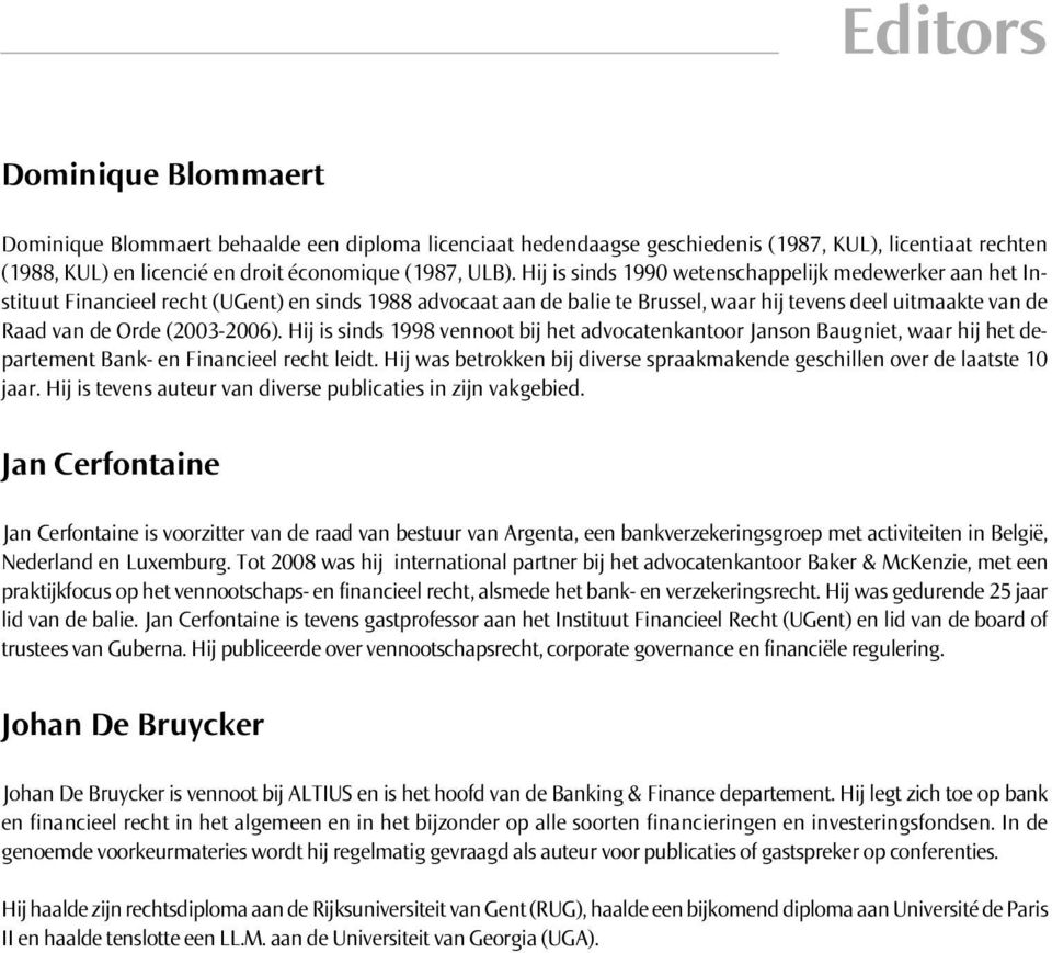 (2003-2006). Hij is sinds 1998 vennoot bij het advocatenkantoor Janson Baugniet, waar hij het departement Bank- en Financieel recht leidt.