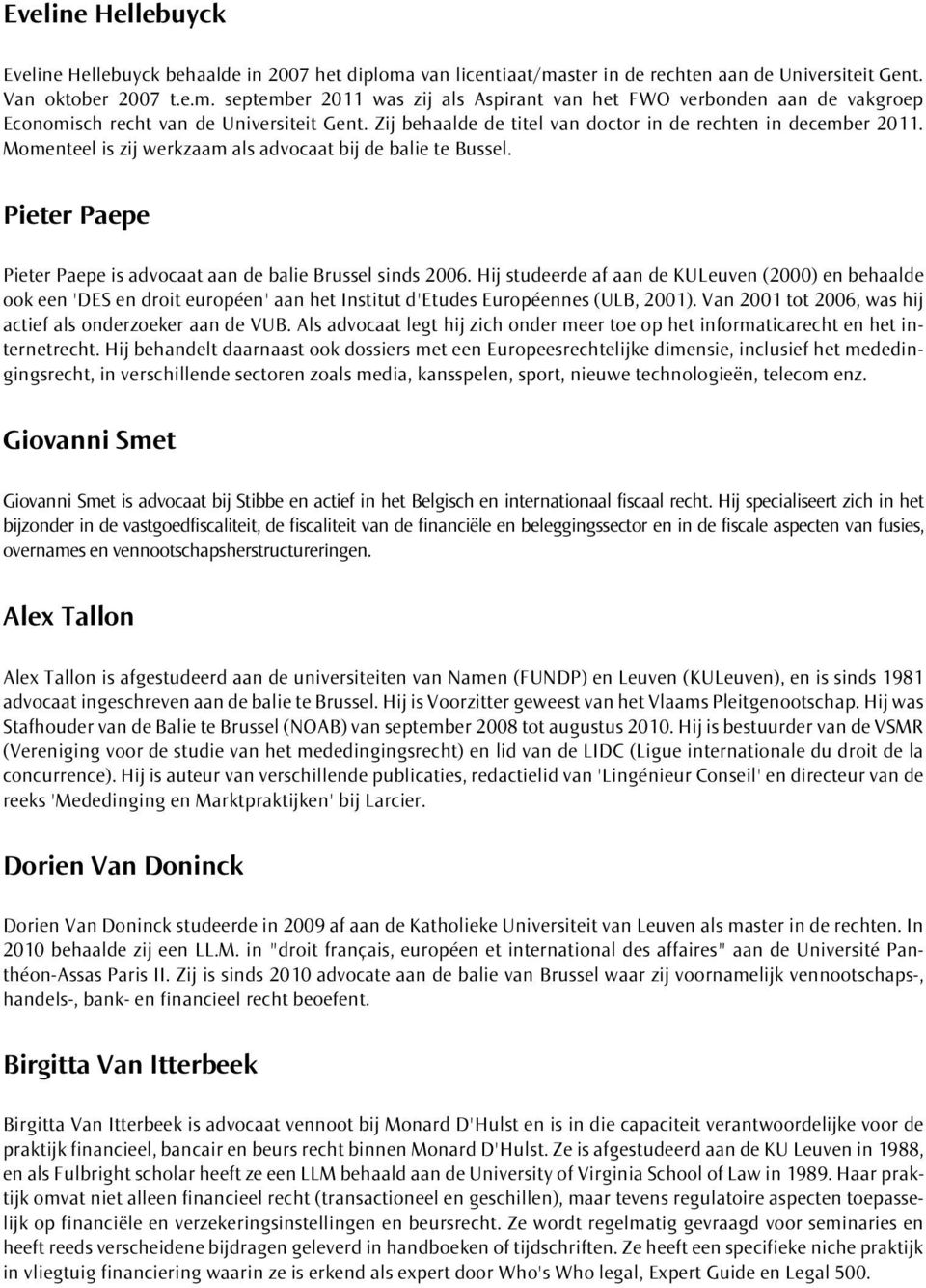 Hij studeerde af aan de KULeuven (2000) en behaalde ook een 'DES en droit européen' aan het Institut d'etudes Européennes (ULB, 2001). Van 2001 tot 2006, was hij actief als onderzoeker aan de VUB.