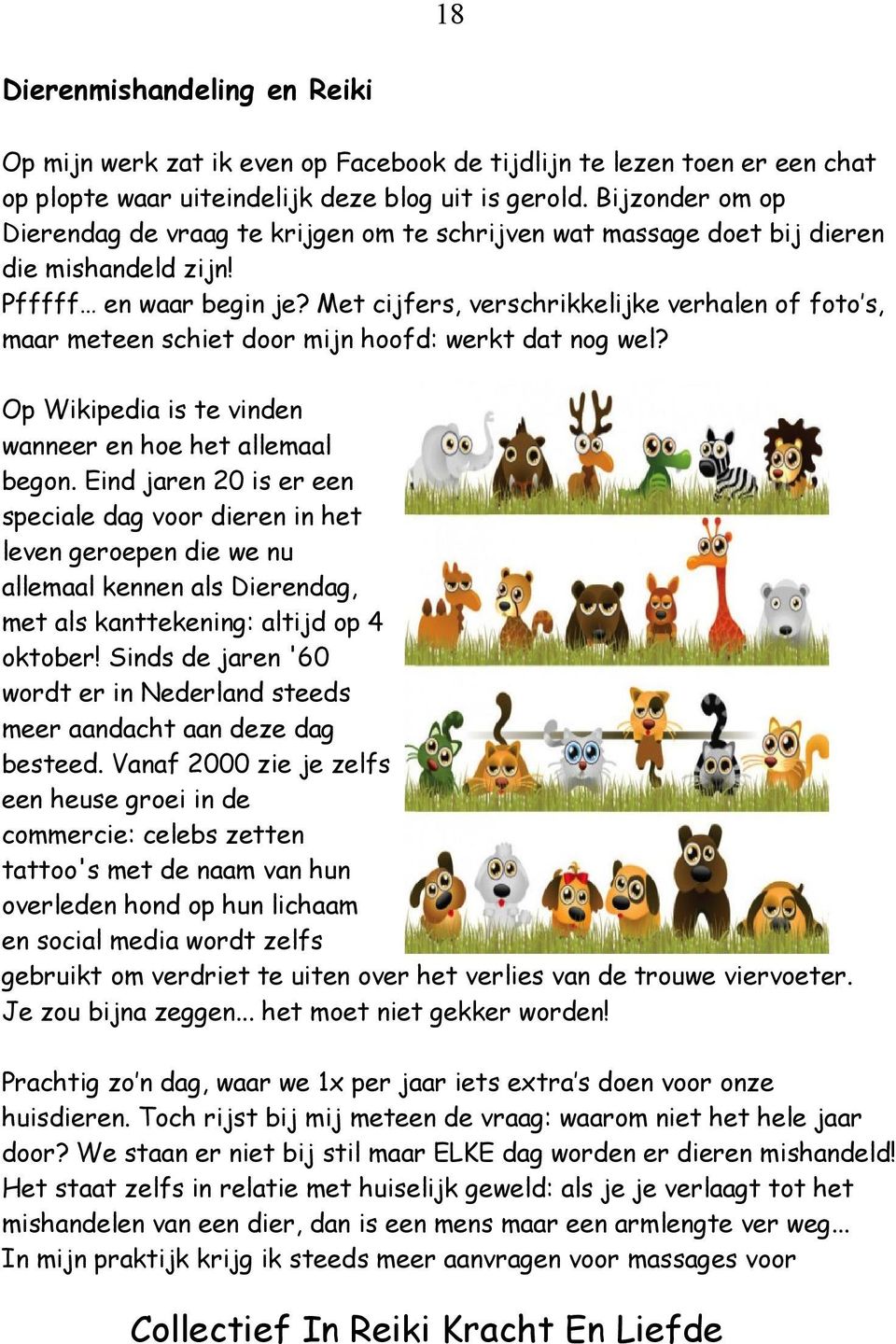 Met cijfers, verschrikkelijke verhalen of foto s, maar meteen schiet door mijn hoofd: werkt dat nog wel? Op Wikipedia is te vinden wanneer en hoe het allemaal begon.