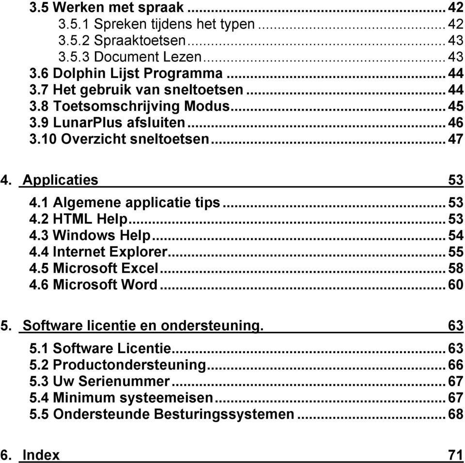 1 Algemene applicatie tips...53 4.2 HTML Help...53 4.3 Windows Help...54 4.4 Internet Explorer...55 4.5 Microsoft Excel...58 4.6 Microsoft Word...60 5.