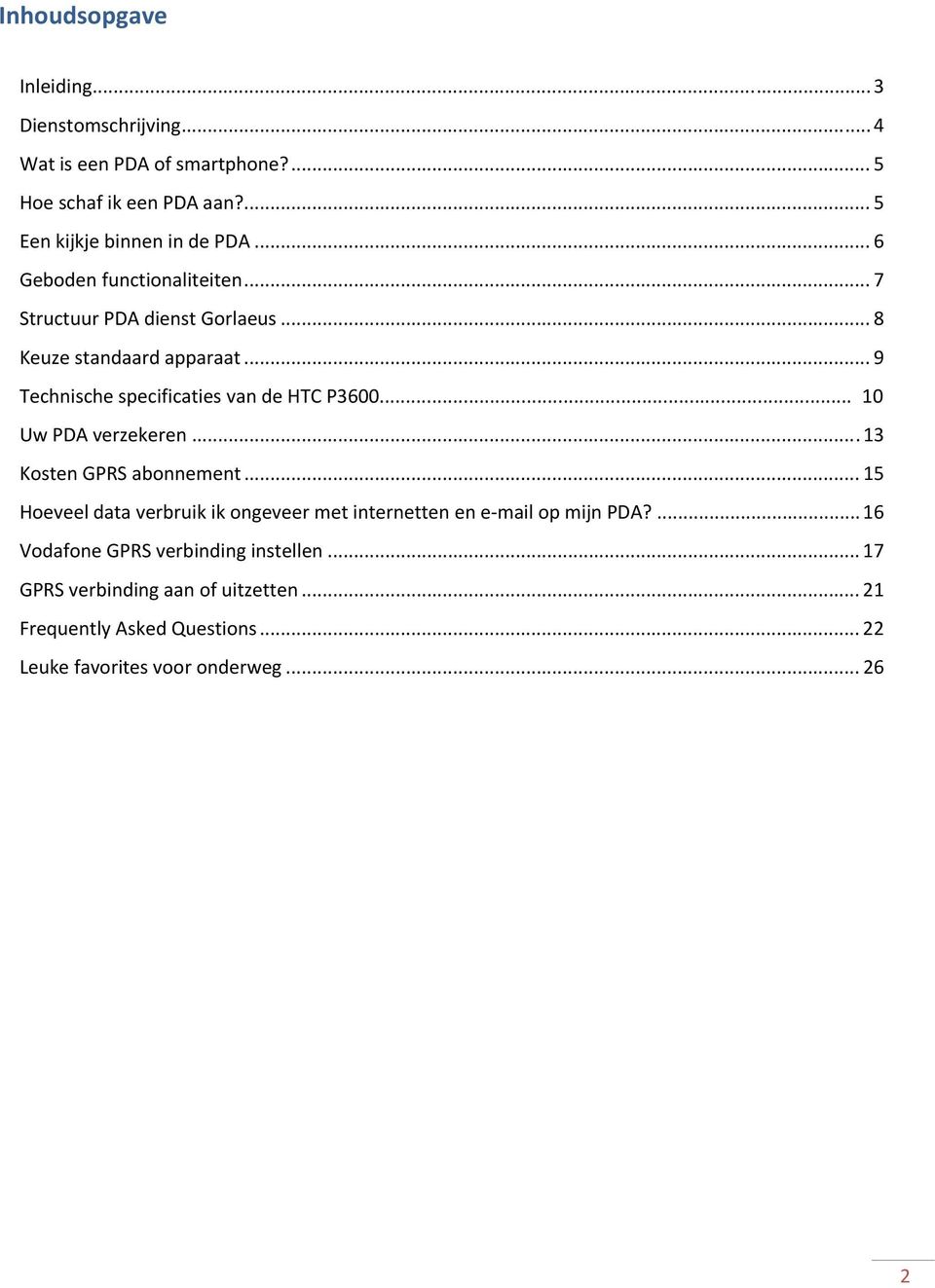 .. 10 Uw PDA verzekeren... 13 Kosten GPRS abonnement... 15 Hoeveel data verbruik ik ongeveer met internetten en e mail op mijn PDA?