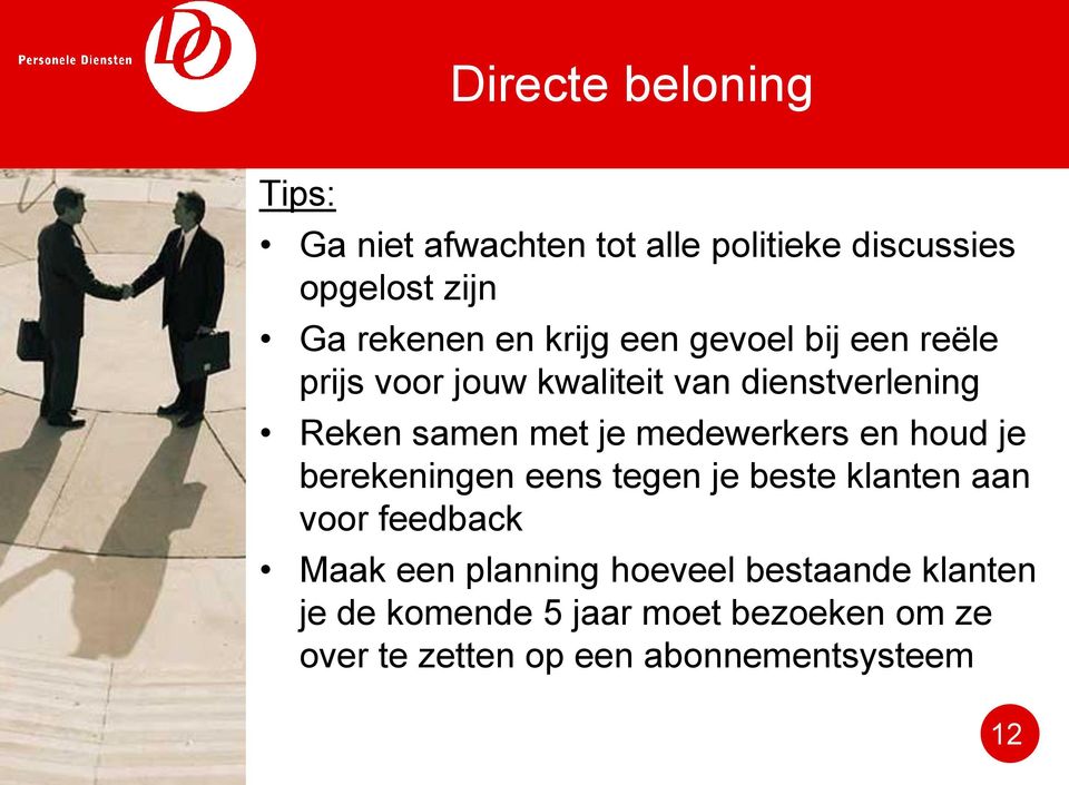 medewerkers en houd je berekeningen eens tegen je beste klanten aan voor feedback Maak een planning