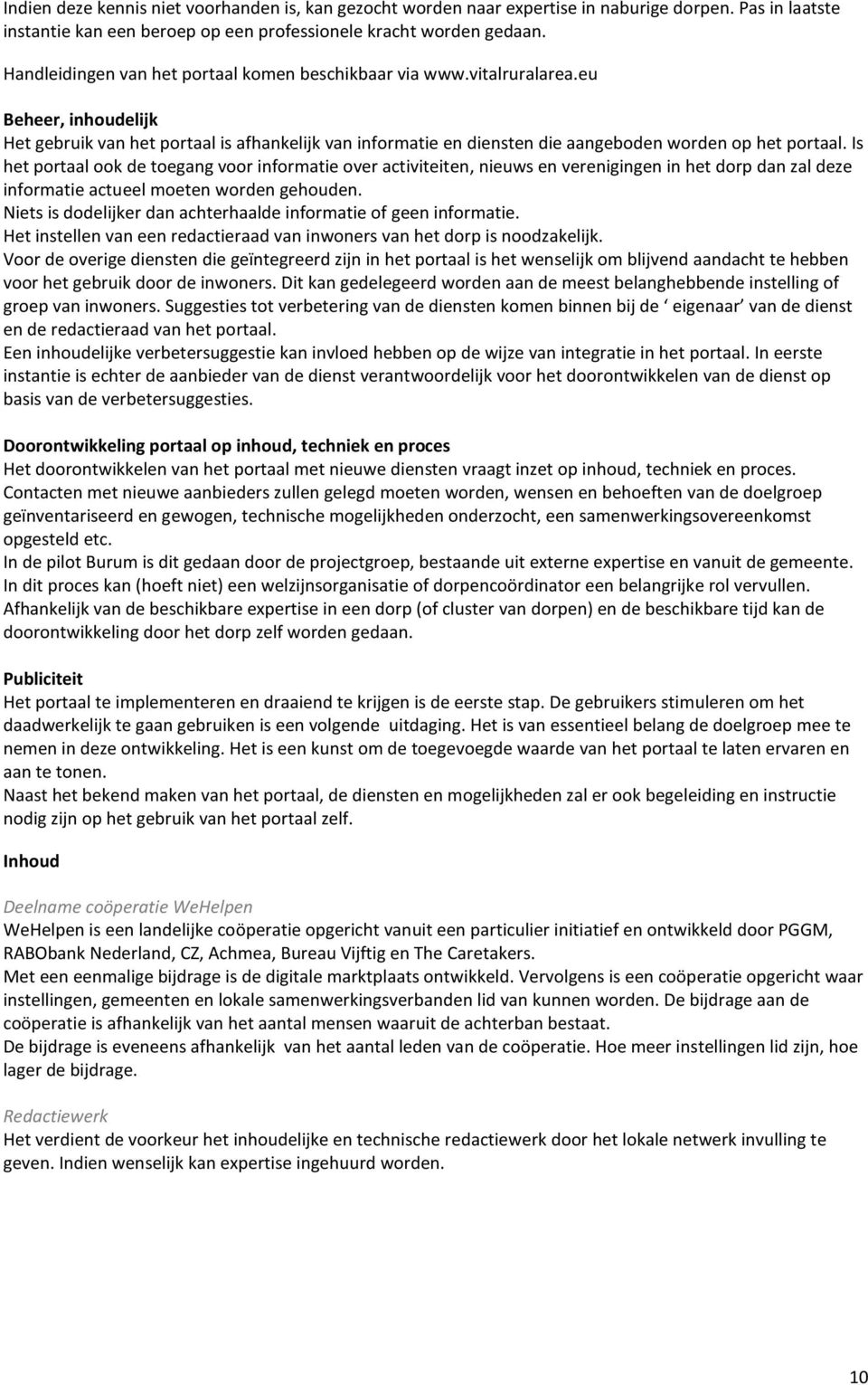 eu Beheer, inhoudelijk Het gebruik van het portaal is afhankelijk van informatie en diensten die aangeboden worden op het portaal.