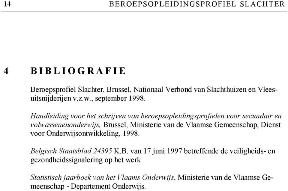 Handleiding voor het schrijven van beroepsopleidingsprofielen voor secundair en volwassenenonderwijs, Brussel, Ministerie van de Vlaamse