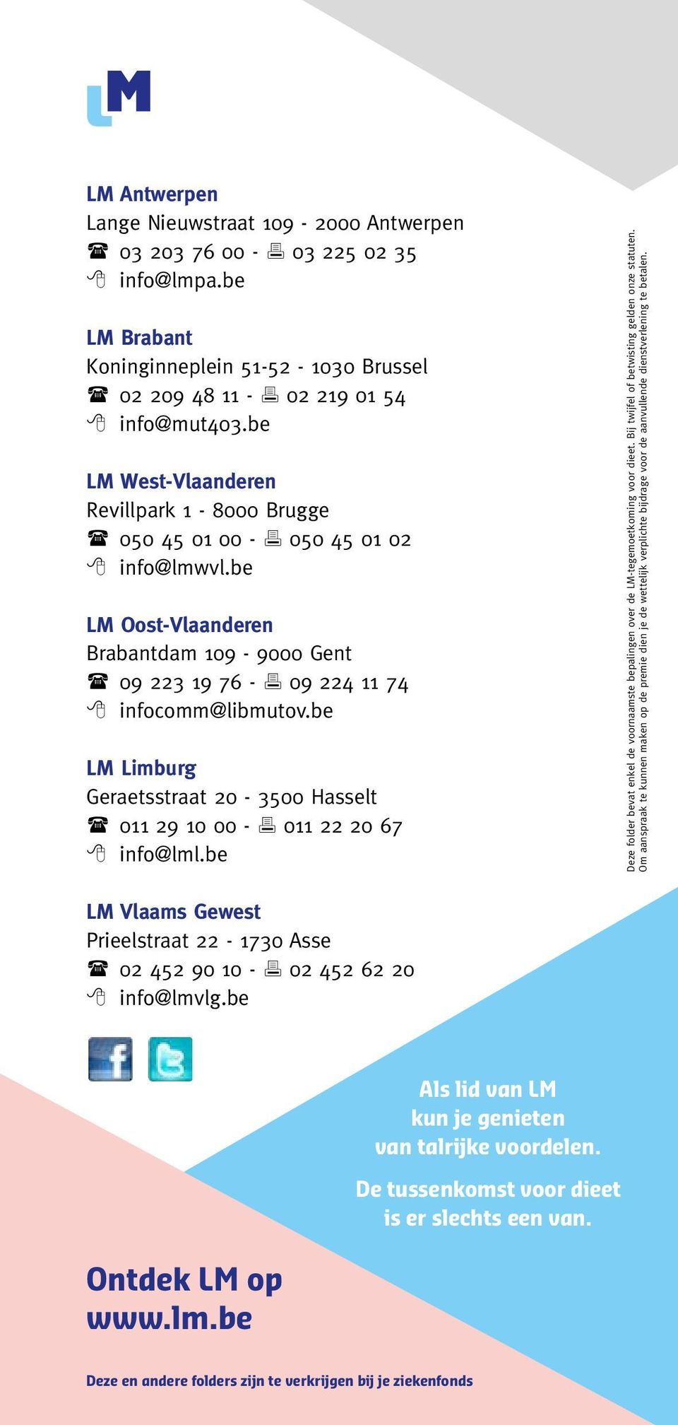 be LM Limburg Geraetsstraat 20-3500 Hasselt 011 29 10 00-011 22 20 67 info@lml.be Deze folder bevat enkel de voornaamste bepalingen over de LM-tegemoetkoming voor dieet.