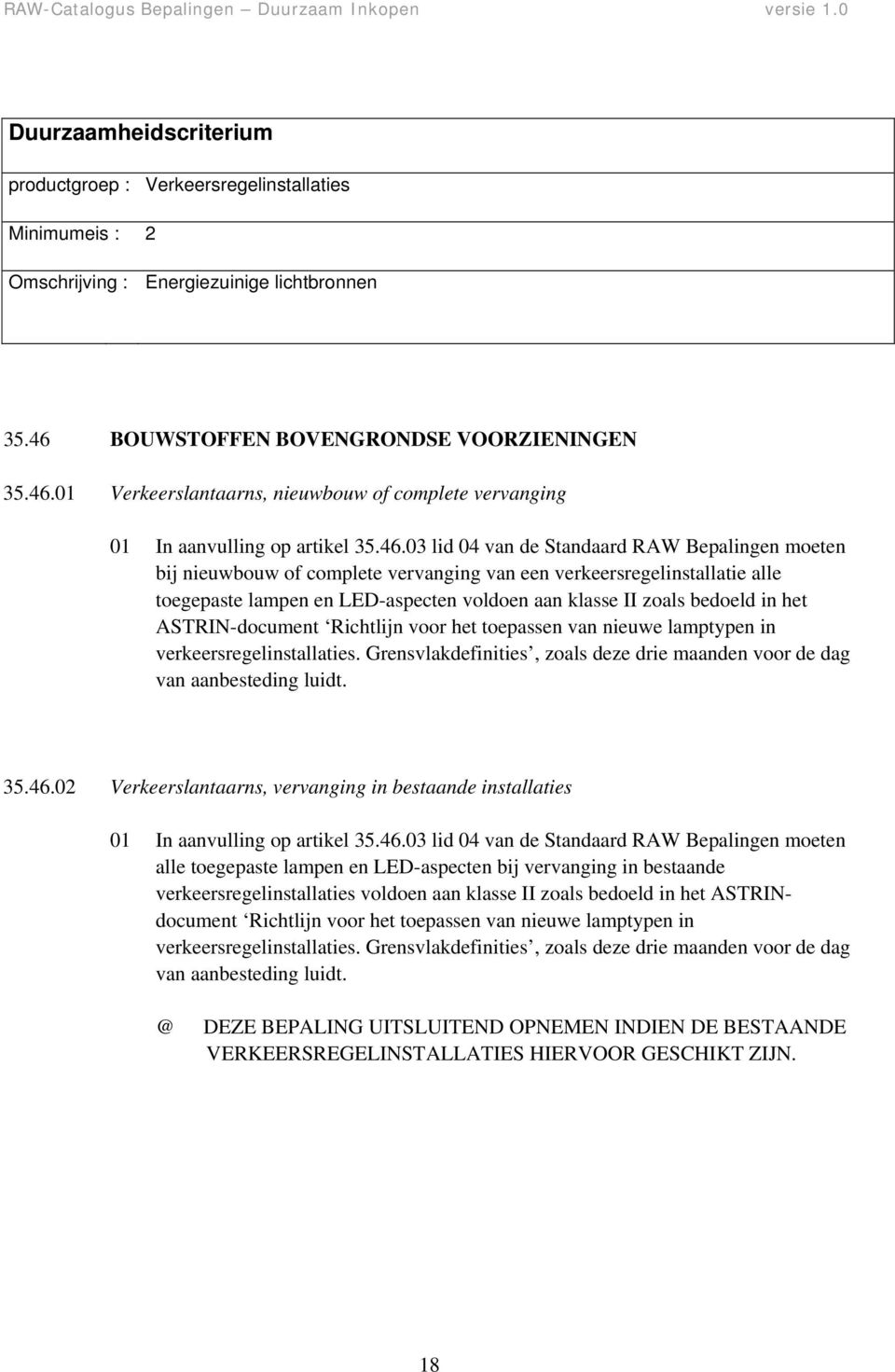 het ASTRIN-document Richtlijn voor het toepassen van nieuwe lamptypen in verkeersregelinstallaties. Grensvlakdefinities, zoals deze drie maanden voor de dag van aanbesteding luidt. 35.46.