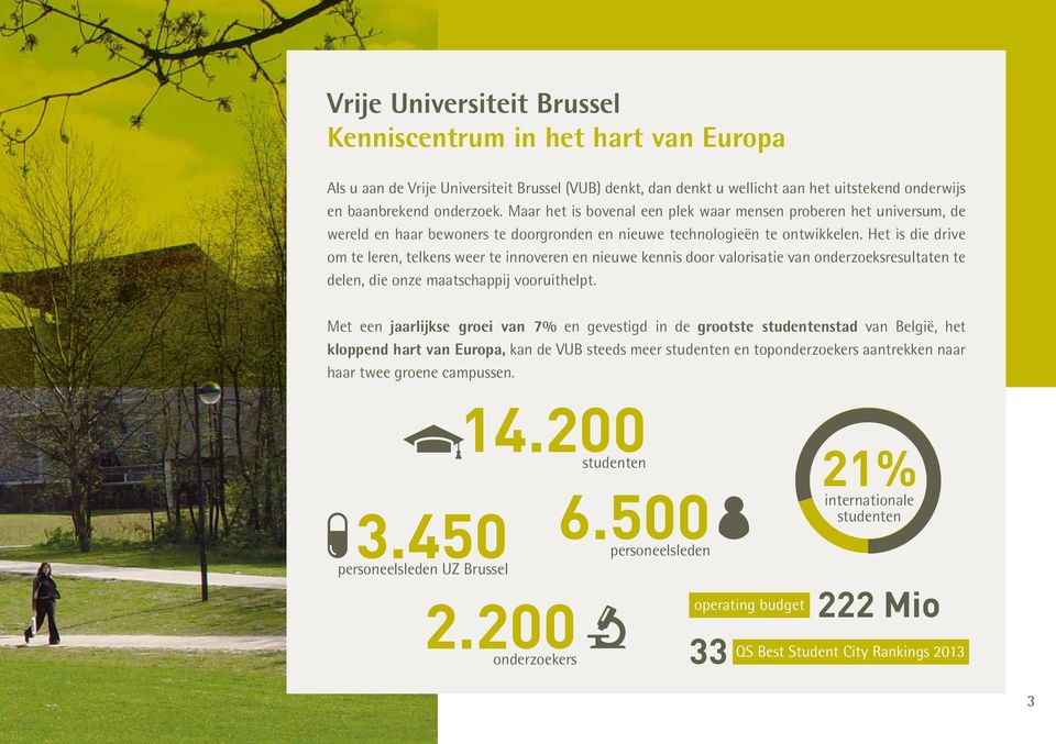 Het is die drive om te leren, telkens weer te innoveren en nieuwe kennis door valorisatie van onderzoeksresultaten te delen, die onze maatschappij vooruithelpt.