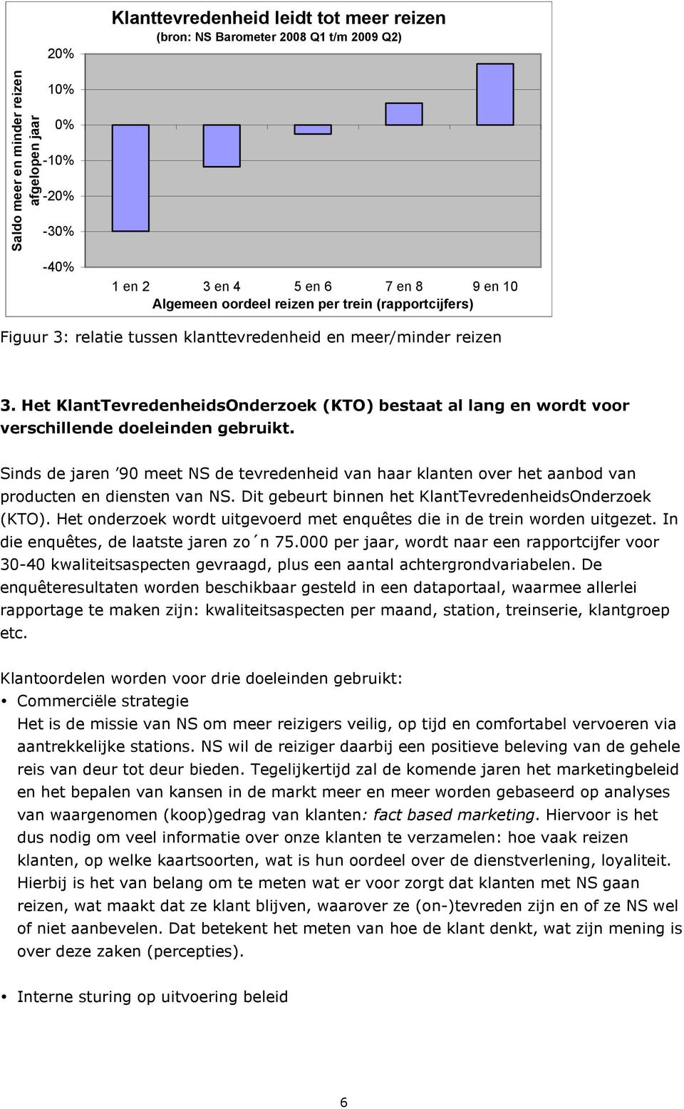 Het KlantTevredenheidsOnderzoek (KTO) bestaat al lang en wordt voor verschillende doeleinden gebruikt.