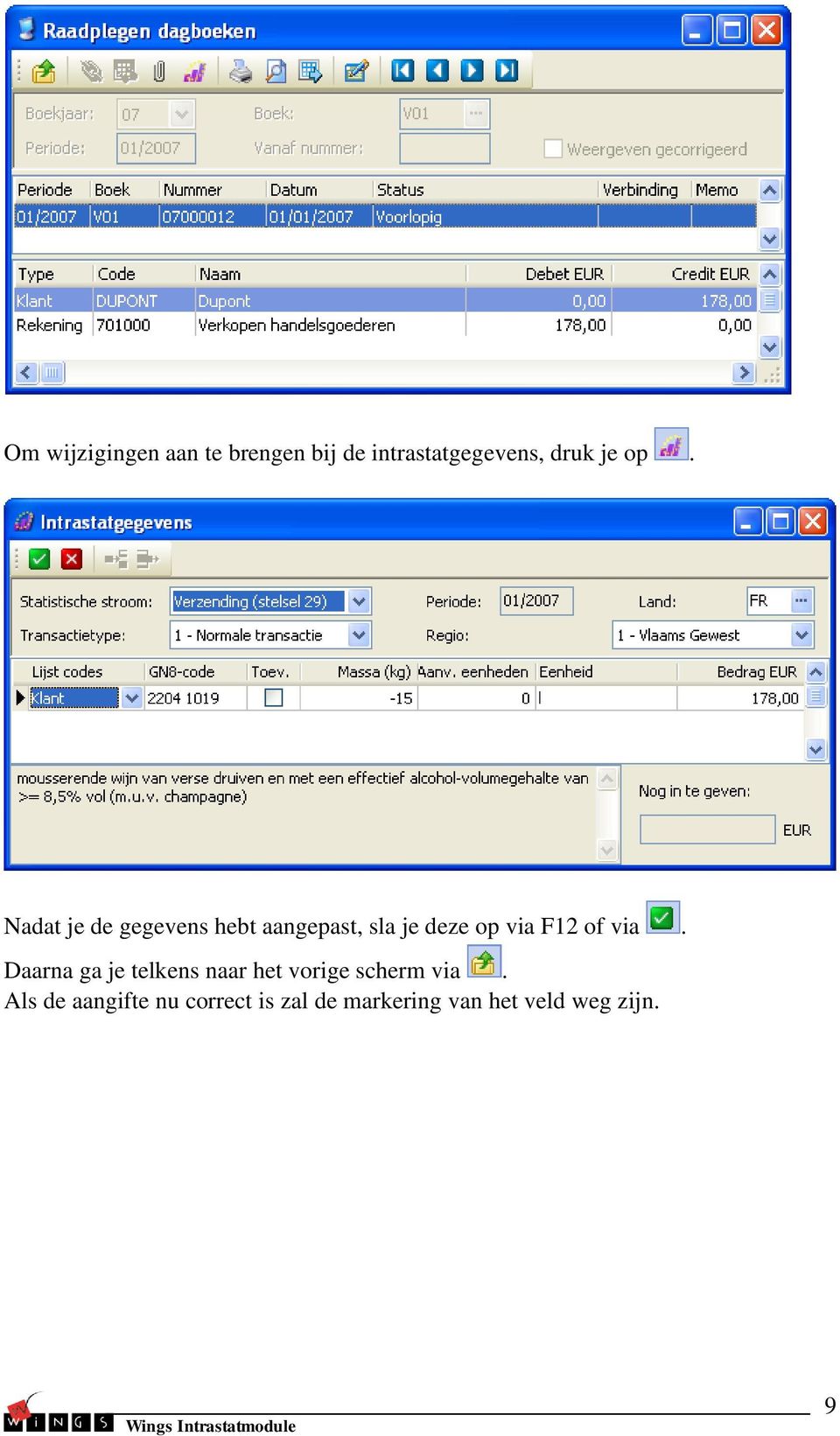 of via. Daarna ga je telkens naar het vorige scherm via.