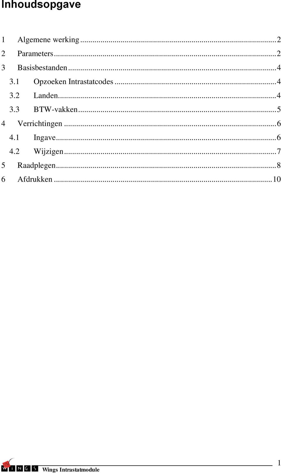 .. 4 3.3 BTW-vakken... 5 4 Verrichtingen... 6 4.1 Ingave.