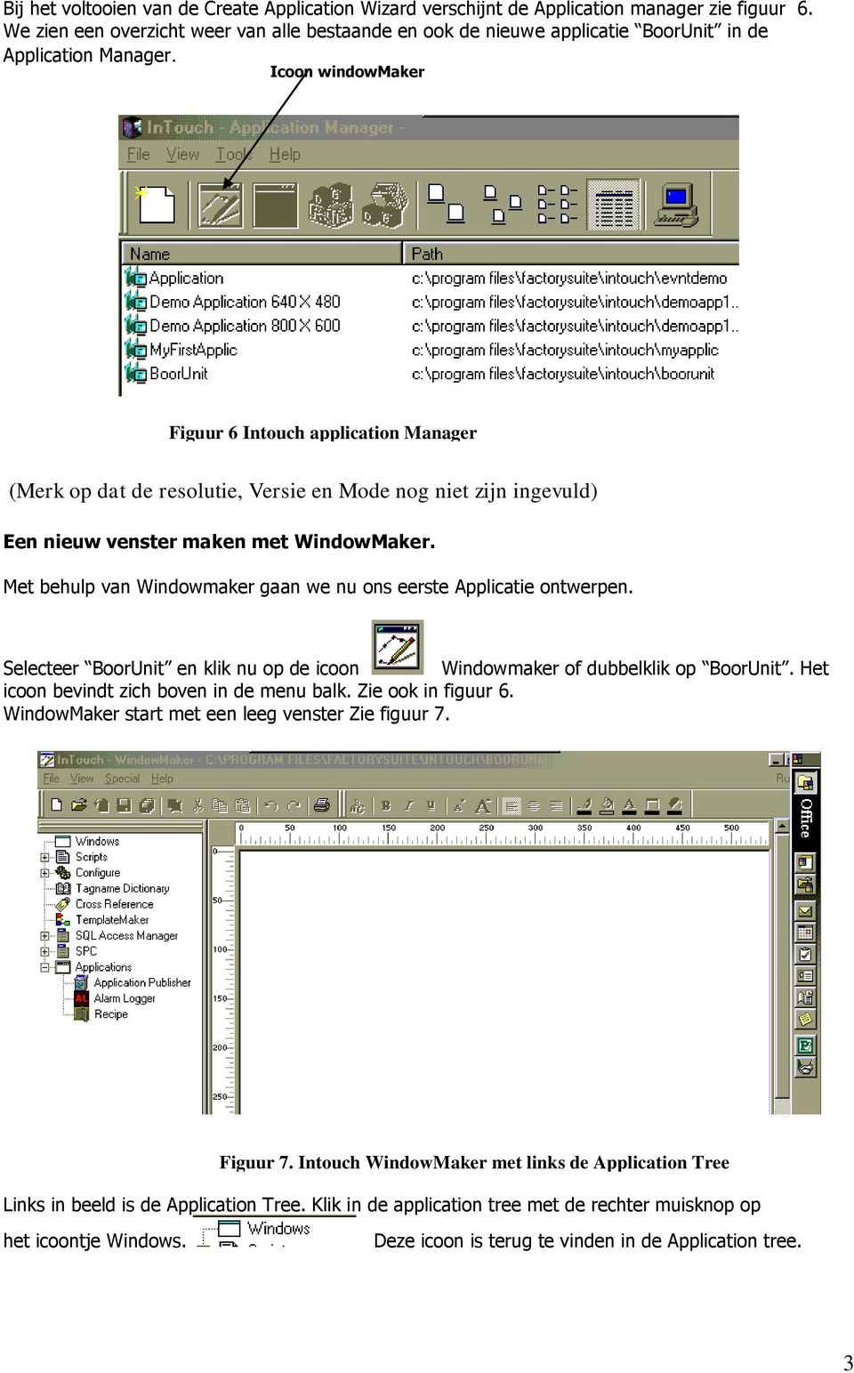 Icoon windowmaker Figuur 6 Intouch application Manager (Merk op dat de resolutie, Versie en Mode nog niet zijn ingevuld) Een nieuw venster maken met WindowMaker.