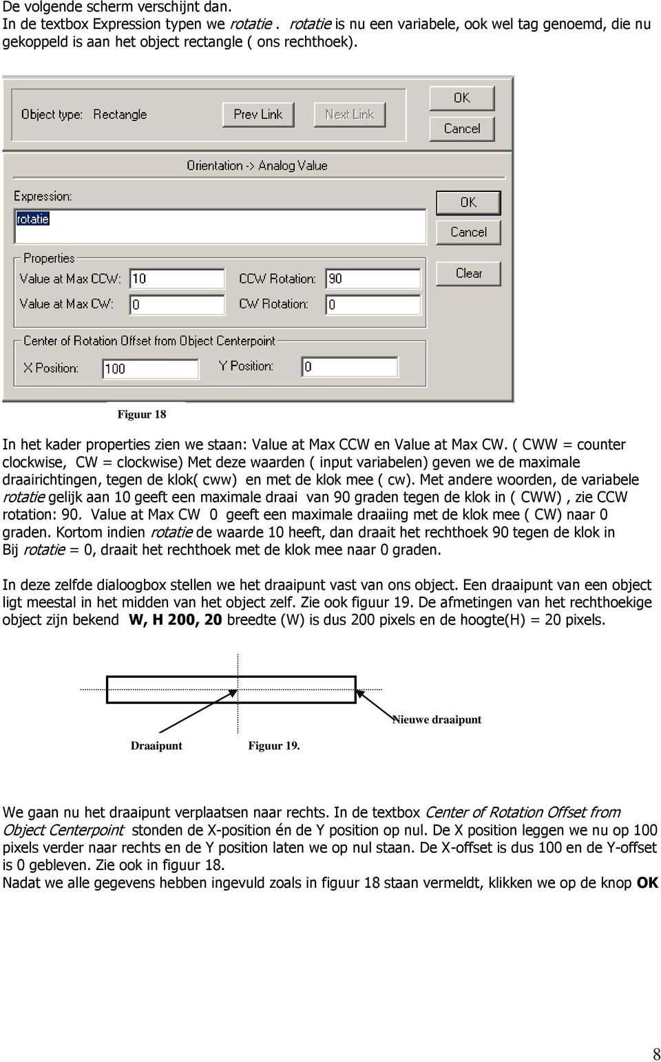 ( CWW = counter clockwise, CW = clockwise) Met deze waarden ( input variabelen) geven we de maximale draairichtingen, tegen de klok( cww) en met de klok mee ( cw).