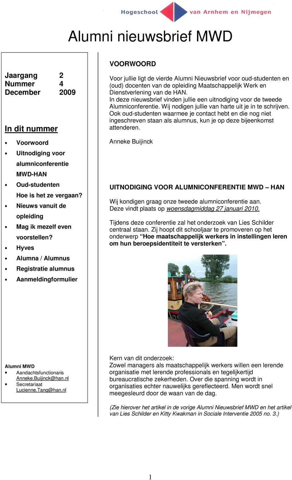 Hyves Alumna / Alumnus Registratie alumnus Aanmeldingformulier VOORWOORD Voor jullie ligt de vierde Alumni Nieuwsbrief voor oud-studenten en (oud) docenten van de opleiding Maatschappelijk Werk en