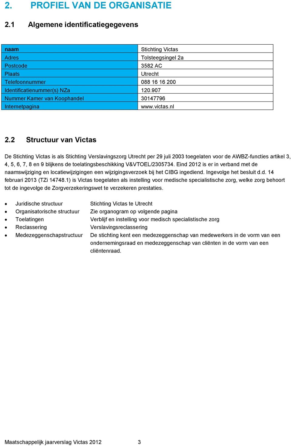 907 Nummer Kamer van Koophandel 30147796 Internetpagina www.victas.nl 2.