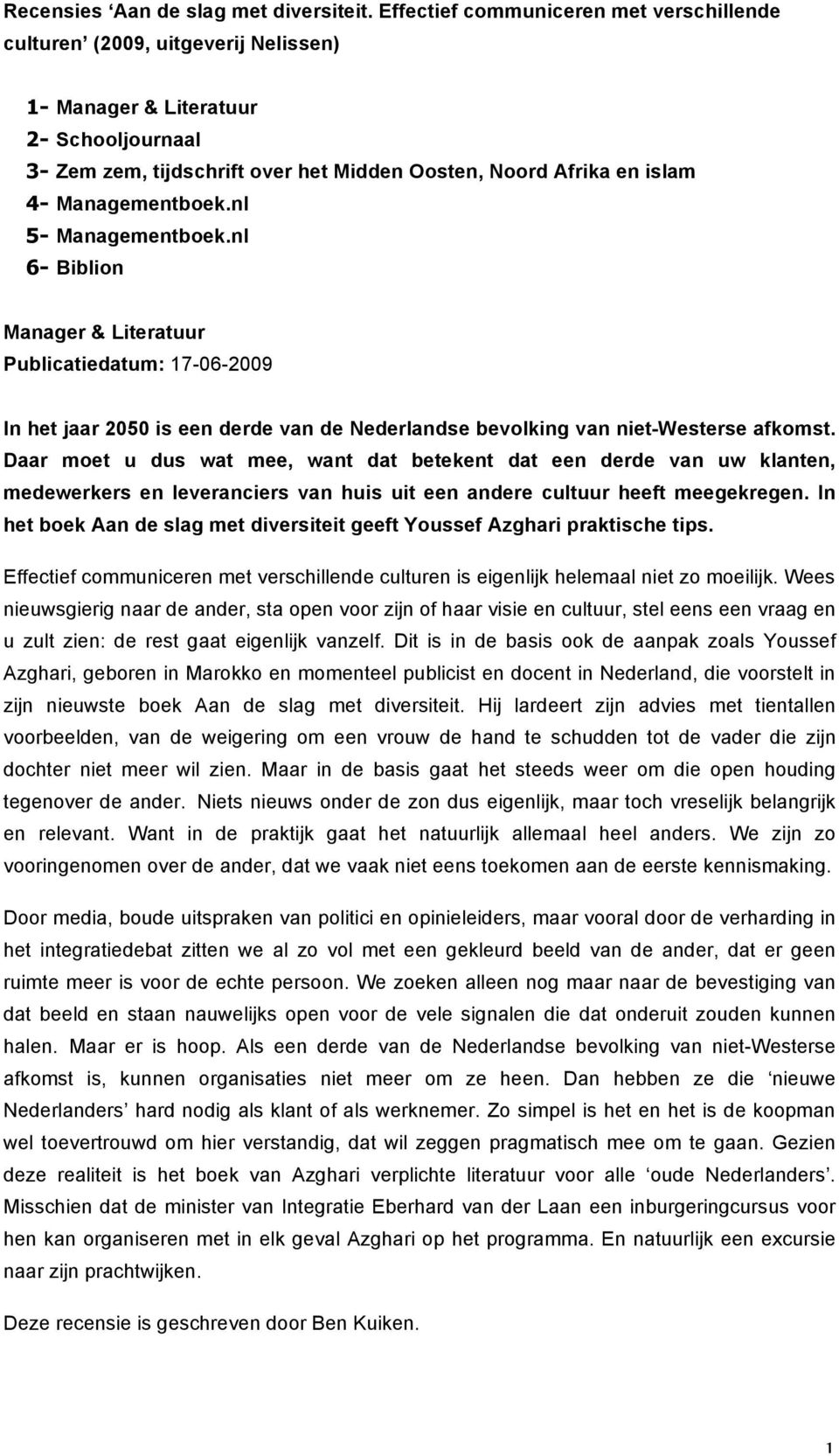 Managementboek.nl 5- Managementboek.nl 6- Biblion Manager & Literatuur Publicatiedatum: 17-06-2009 In het jaar 2050 is een derde van de Nederlandse bevolking van niet-westerse afkomst.