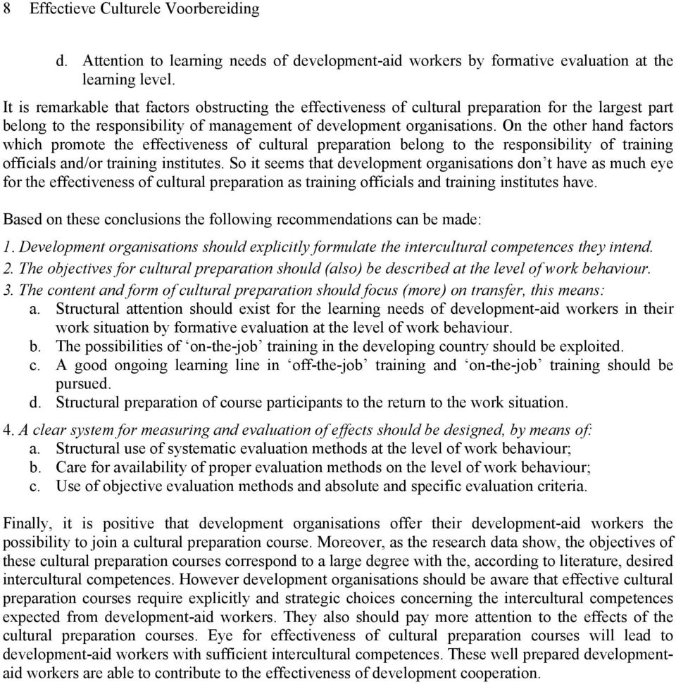 On the other hand factors which promote the effectiveness of cultural preparation belong to the responsibility of training officials and/or training institutes.